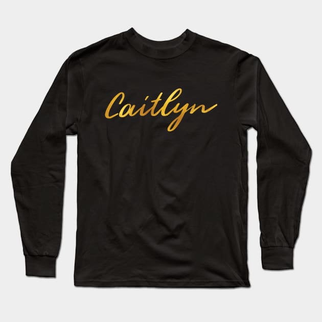 Caitlyn Name Hand Lettering in Faux Gold Letters Long Sleeve T-Shirt by Pixel On Fire